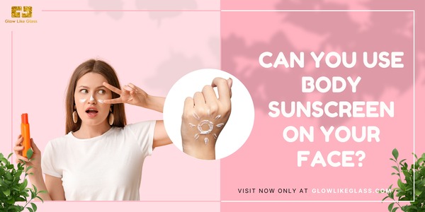 Can you use body sunscreen on your face?