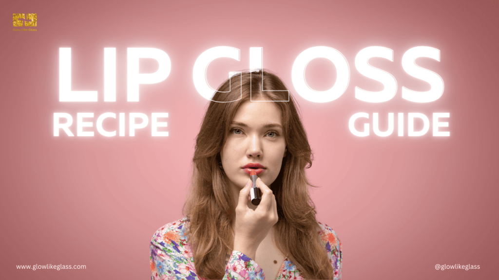 Lip Gloss Recipe Guide