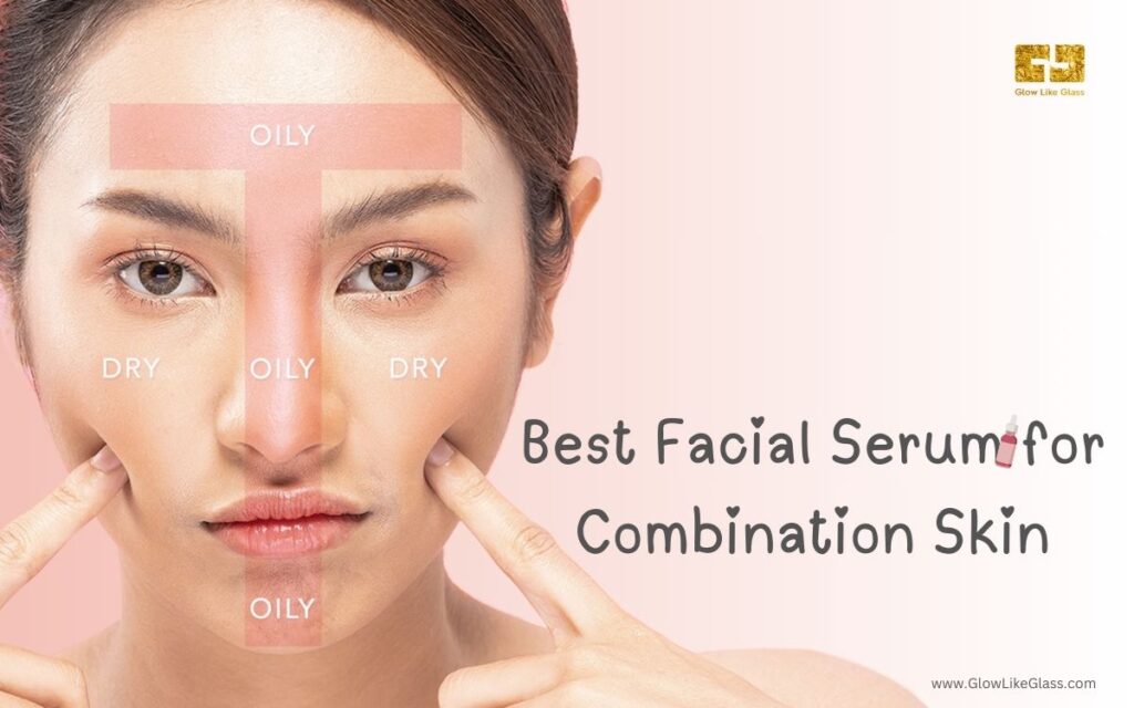 Best Facial Serum for Combination Skin