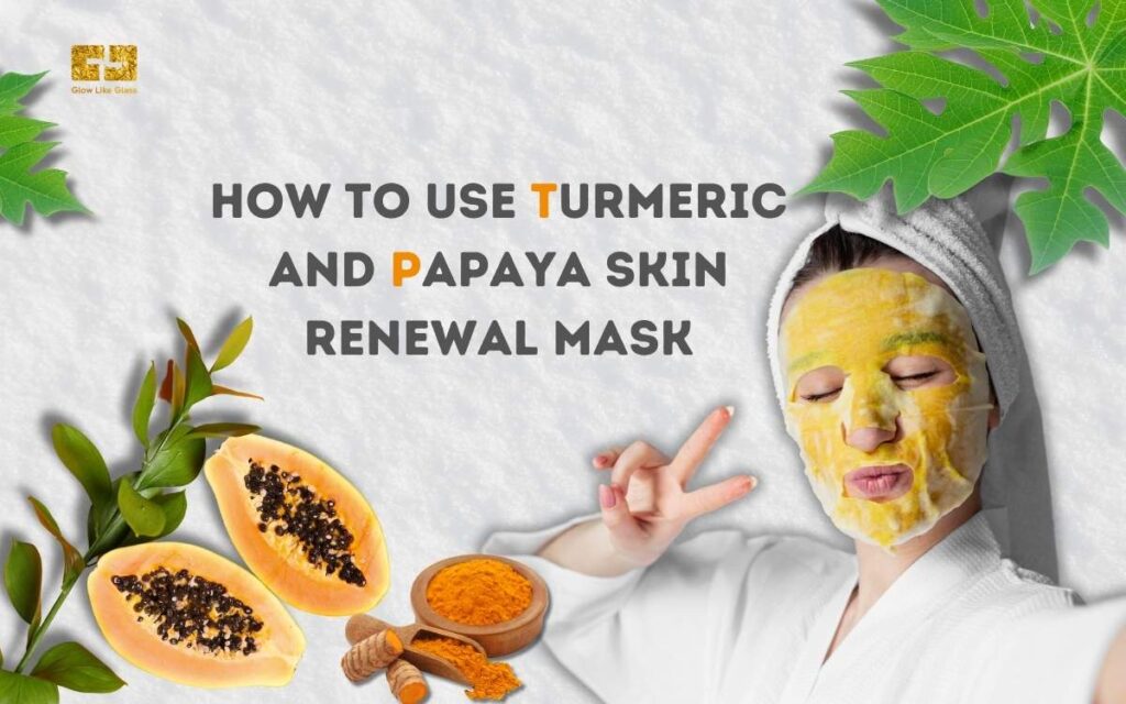 How to Use Turmeric and Papaya Skin Renewal Mask