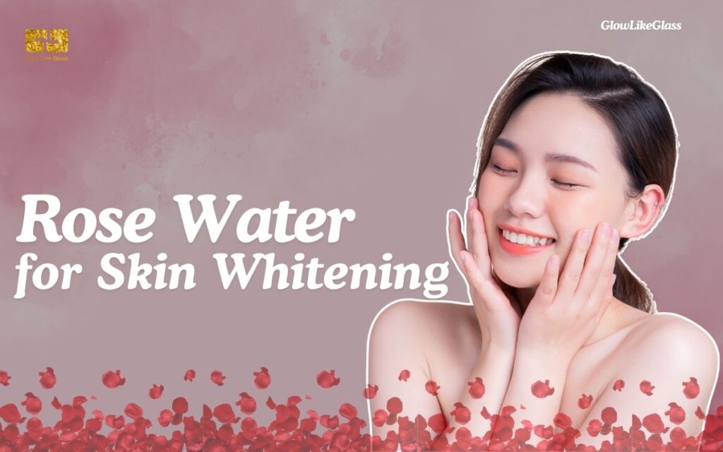 Rose Water for Skin Whitening