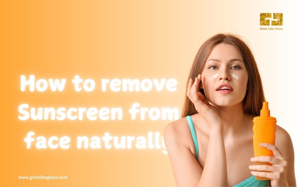 how to remove sunscreen from face naturally