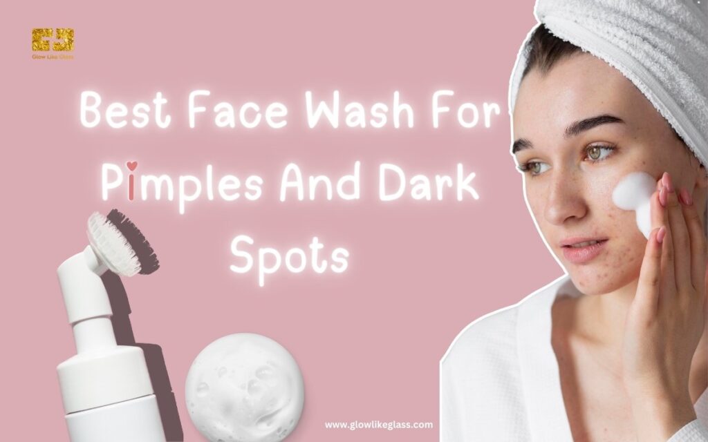 Best Face Wash For Pimples And Dark Spots