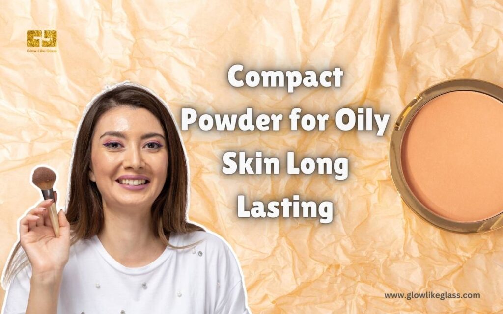 Compact Powder for Oily Skin Long Lasting