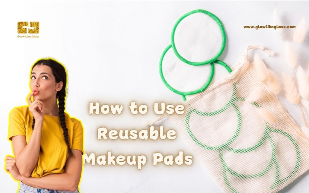 How to use reusable makeup pads