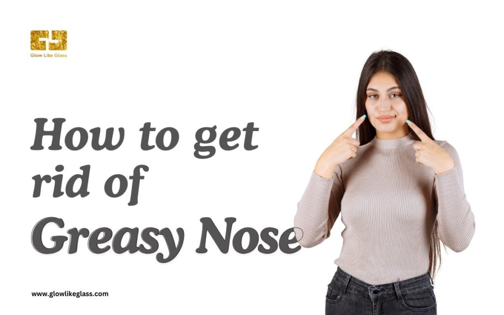 how to get rid of greasy nose